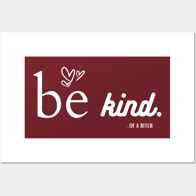 Be Kind Of A Bitch Funny Sarcastic Quote Wall Art by Aldrvnd